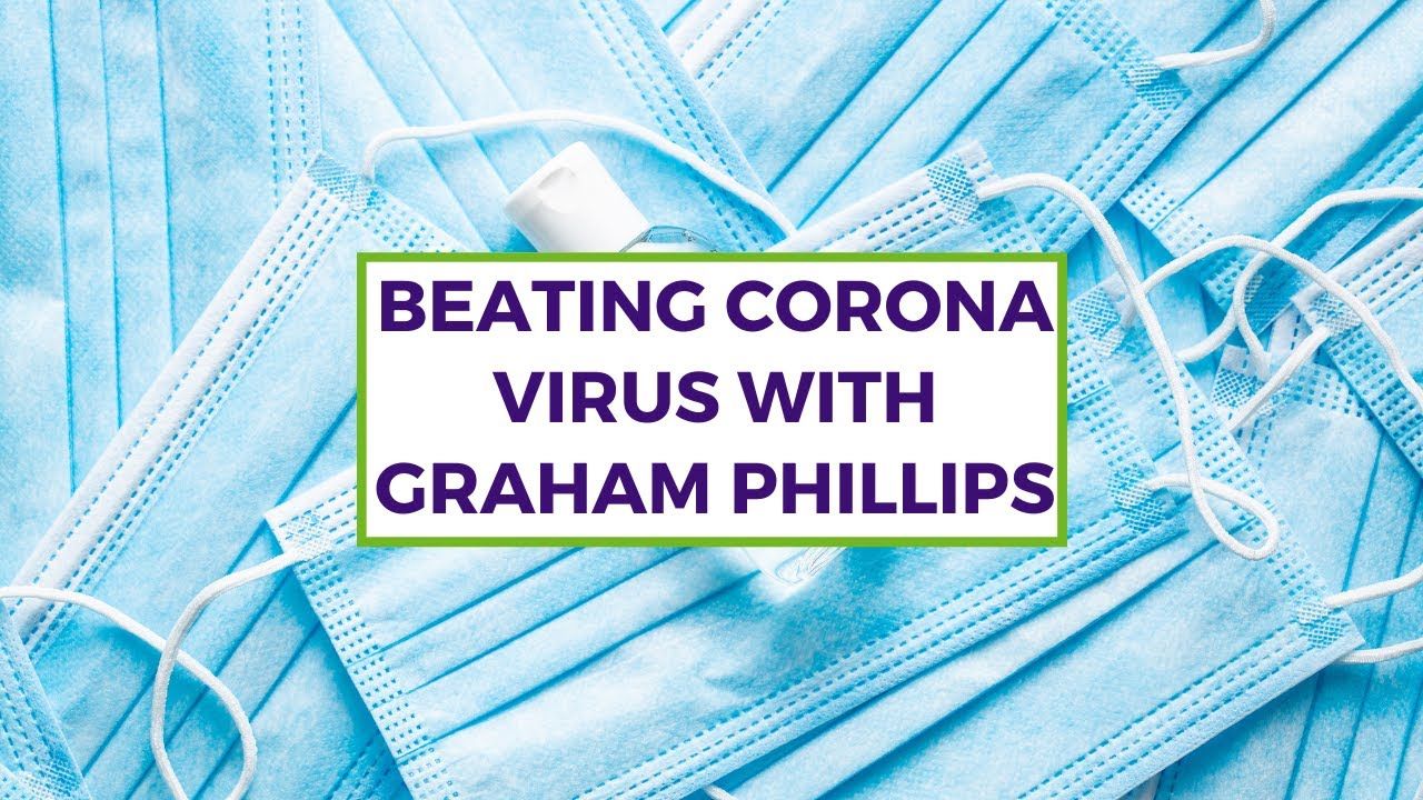 Beating Corona Virus With Graham Phillips