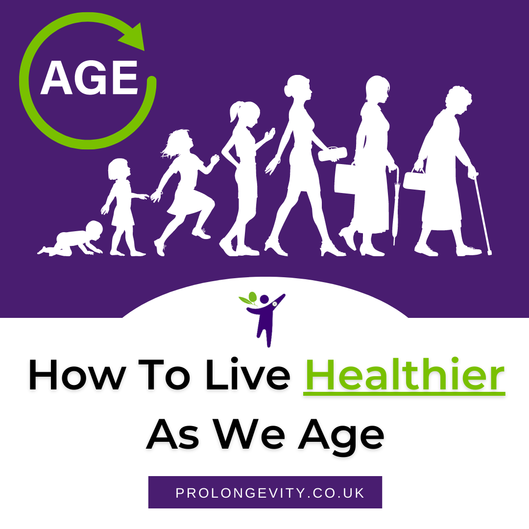 How to Live Healthier As We Age - Prolongevity
