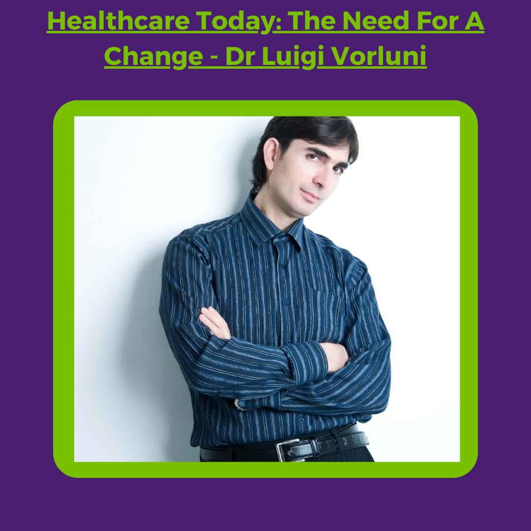 Healthcare Today: The Need For A Change – Dr Luigi Vorluni