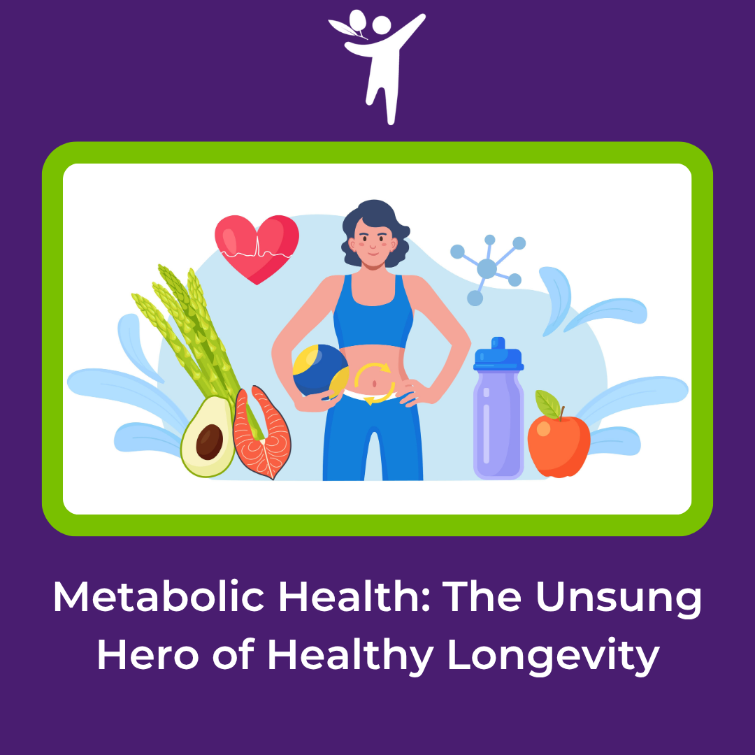 Metabolic Health: The Unsung Hero of Healthy Longevity